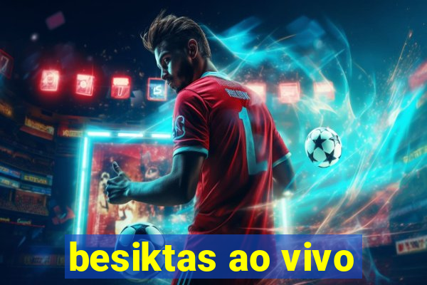 besiktas ao vivo